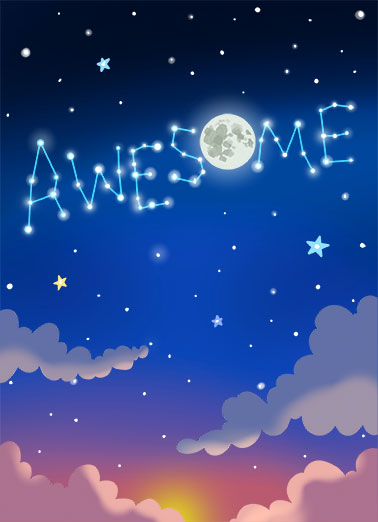In the Stars Funny Birthday   A sweet birthday card of stars in the sky spelling 'awesome' with the moon. | birthday happy constellation awesome star aligned sweet sky night twilight  The stars were totally aligned on the day you were born.